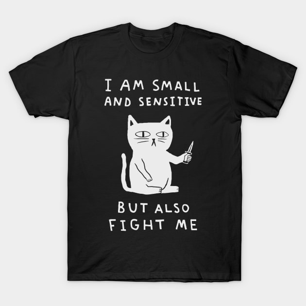 I Am Small And Sensitive But Also Fight Me 2 T-Shirt by AbundanceSeed